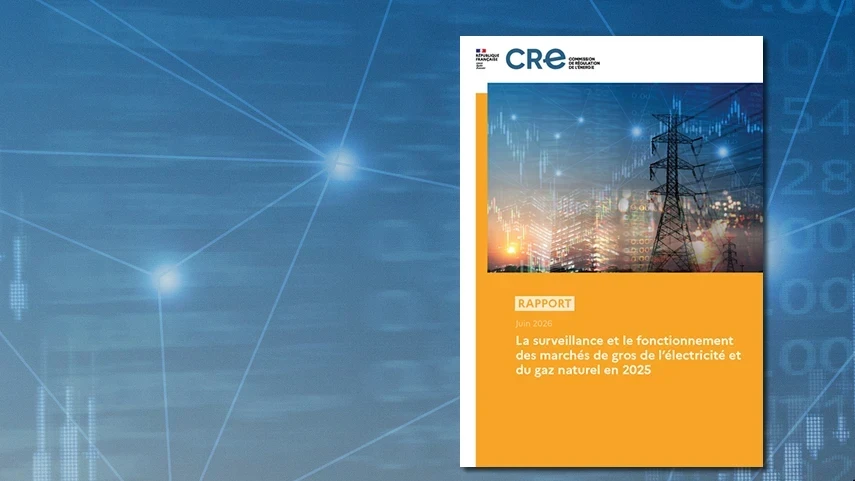 La CRE publie son rapport de surveillance des marchés de gros 2025